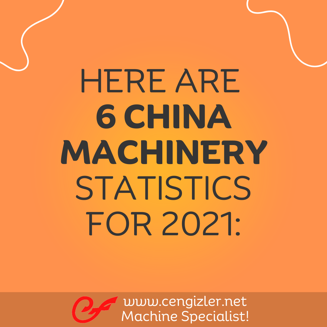 1 here are 6 China machinery statistics for 2021